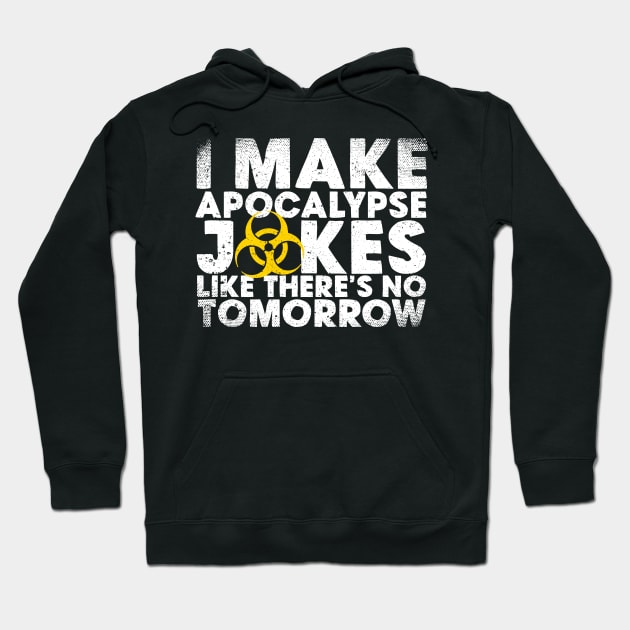 I Make Apocalypse Jokes Like There's No Tomorrow Hoodie by thingsandthings